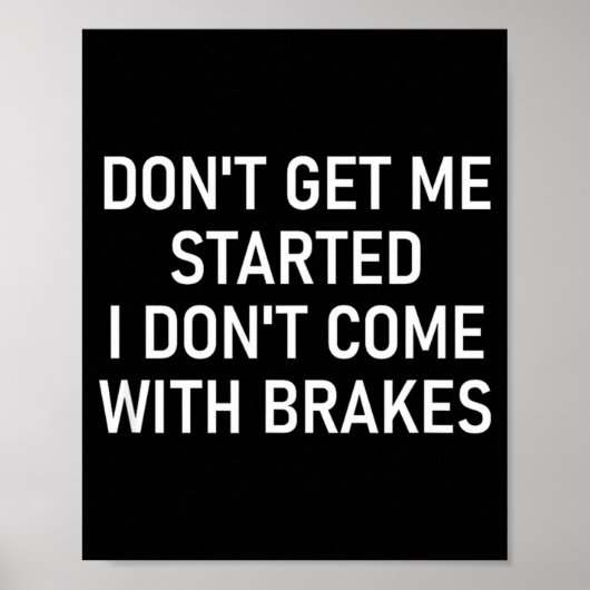 Dont Get Me Started I Dont Come With Brakes Fun  Poster (Voorkant)