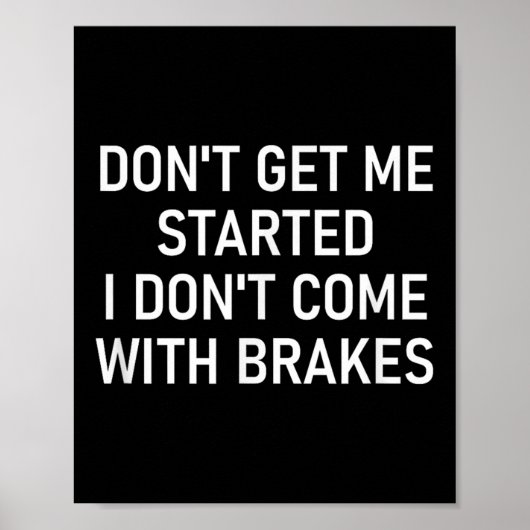 Don't Get Me Started I Don't Come With Brakes, Fun Poster (Voorkant)