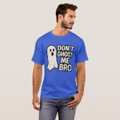 DONT GHOST ME BRO T-SHIRT (Voorkant volledig)