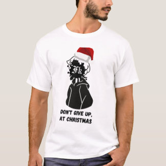 Don't give up, ay chistmas t-shirt