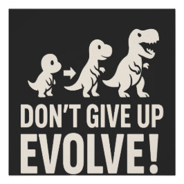 Don't GIve up Evolve - Bold Dinosaur Evolution  Perfect Poster