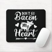 Dont Go Bacon My Heart Funny Valentines Day G Lo  Muismat (Met muis)