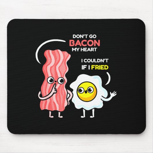 Dont Go Bacon My Heart I Couldnt If I Fried Valent Muismat (Voorkant)