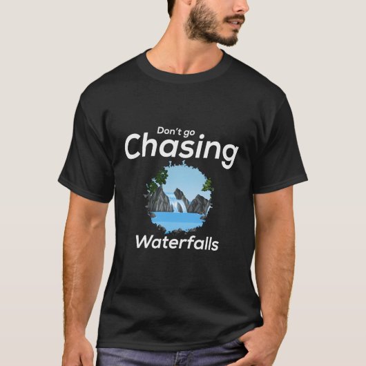 Dont Go Chasing Watervalt T-shirt (Voorkant)