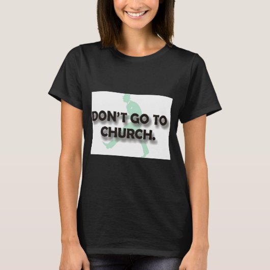 Dont Go To Church  T-shirt (Voorkant)