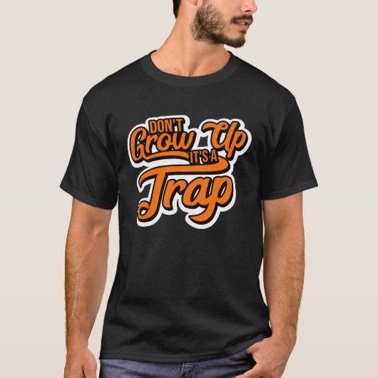 Dont Grow Up Its a Trap T-shirt (Voorkant)