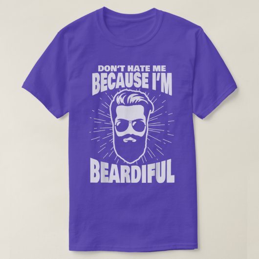 Don't Hate Me Because I'm Beardiful Funny Beard T-shirt (Design voorkant)