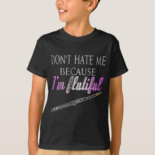 Don't Hate Me Because I'm Flutiful Flute  T-shirt (Voorkant)