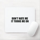 Don't Hate Me It Turns Me On Muismat (Met muis)