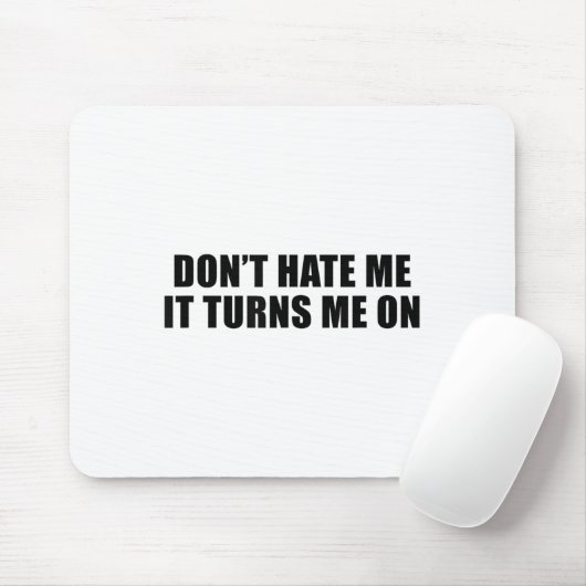 Don't Hate Me It Turns Me On Muismat (Met muis)