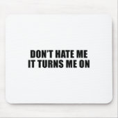 Don't Hate Me It Turns Me On Muismat (Voorkant)