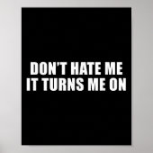 Don't Hate Me It Turns Me On Poster (Voorkant)