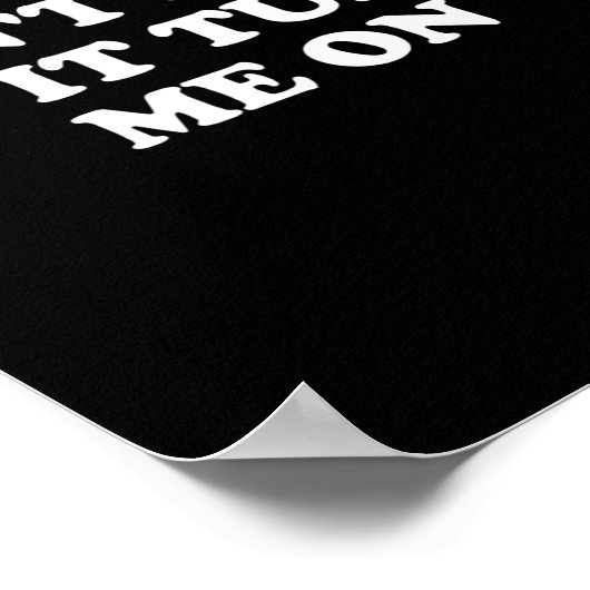 Don't Hate Me It Turns Me On Poster (Hoek)