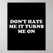 Don't Hate Me It Turns Me On Poster (Voorkant)