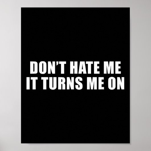 Don't Hate Me It Turns Me On  Poster (Voorkant)