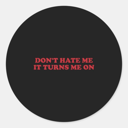 Don't Hate Me, It Turns Me On Ronde Sticker (Voorkant)