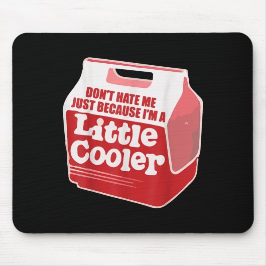 Don't Hate Me Just Because I'm A Little-cooler Muismat (Voorkant)