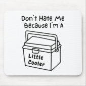 Don't Hate Me Just Because I'm A Little Cooler  Muismat (Voorkant)