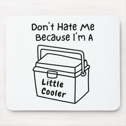 Don't Hate Me Just Because I'm A Little Cooler  Muismat (Voorkant)
