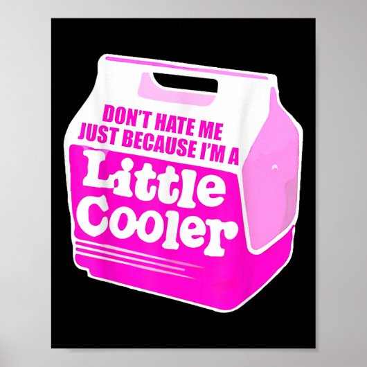 Don't Hate Me Just Because I'm A Little-cooler Poster (Voorkant)