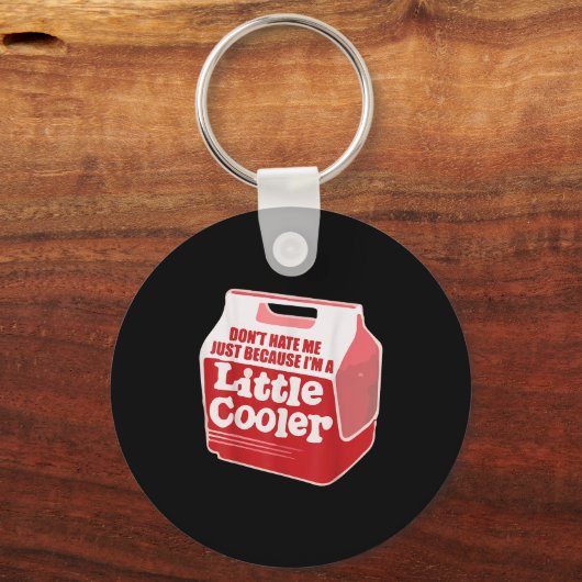 Don't Hate Me Just Because I'm A Little-cooler  Sleutelhanger (Voorkant)