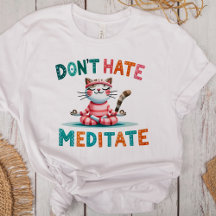 "Don't Hate Meditate" Grappige Kattenliefhebbers