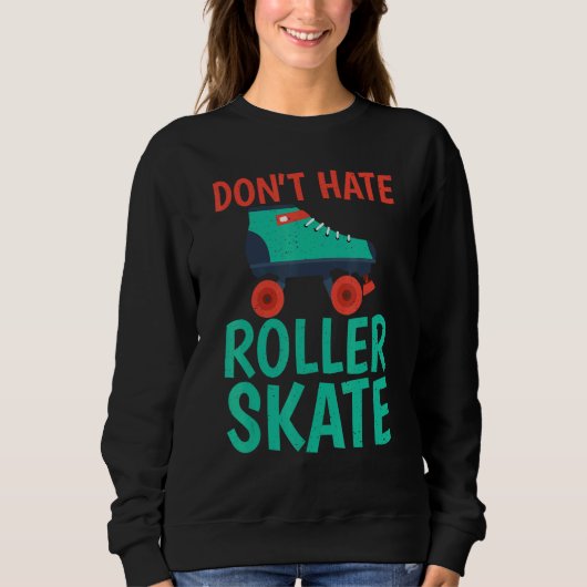 Dont hate Roller Skate Roller Skating Trui (Voorkant)