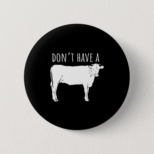 Dont Have A Cow Ronde Button 5,7 Cm (Voorkant)