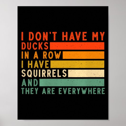 Dont Have Ducks In A Row I Have Squirrels Everywhe Poster (Voorkant)