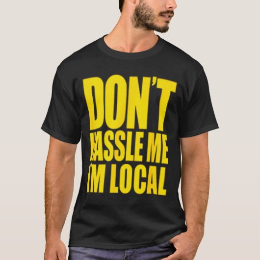 Don't Hle Me I'm Local What About Bob Funny T-shirt (Voorkant)