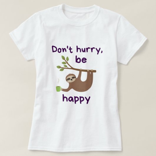 Don't Hurry, Be Happy! - Funny Kawaii Sloth Design T-shirt (Design voorkant)