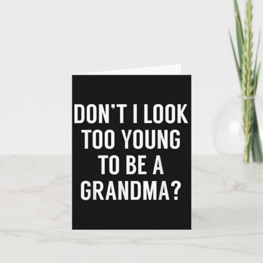 Don't I Look Too Young To Be A Grandma_ Funny Quot Kaart (Voorkant)