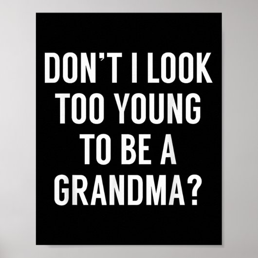 Don't I Look Too Young To Be A Grandma_ Funny Quot Poster (Voorkant)