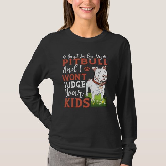 Don't Judge My Pitbull And I Won't Judge Your Kids T-shirt (Voorkant)
