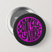 Don't Kill My Vibes model 2 Button (Voorkant /achterkant)