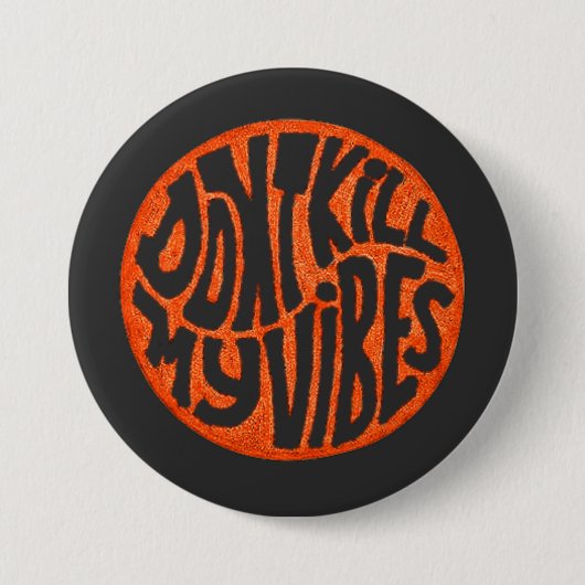 Don't Kill My Vibes model 3 Button (Voorkant)
