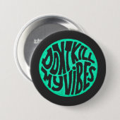 Don't Kill My Vibes model 4 Button (Voorkant /achterkant)
