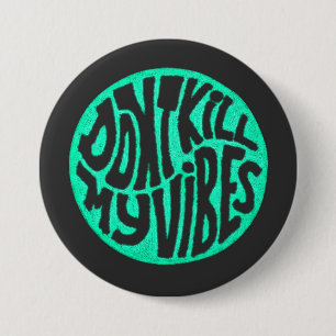 Don't Kill My Vibes model 4 Button