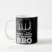 Dont Leave Me Hanging Bro - Fist Bump  Koffiemok (Links)