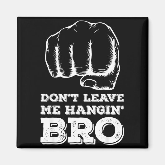 Dont Leave Me Hanging Bro - Fist Bump  Magneet (Voorkant)