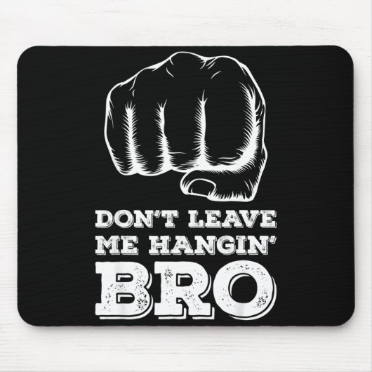 Dont Leave Me Hanging Bro - Fist Bump  Muismat (Voorkant)