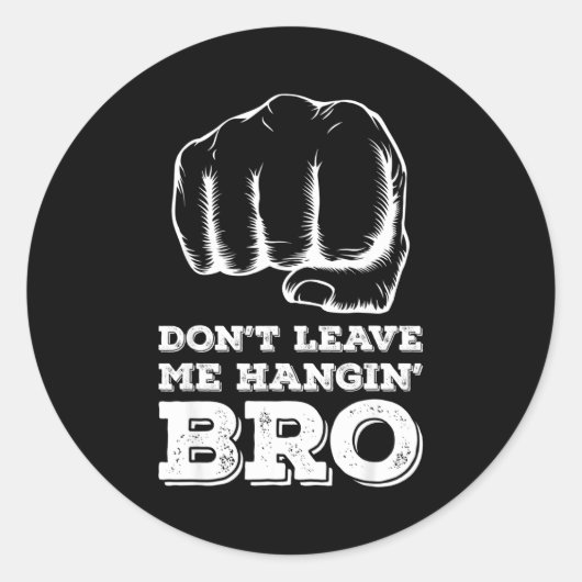 Dont Leave Me Hanging Bro - Fist Bump  Ronde Sticker (Voorkant)