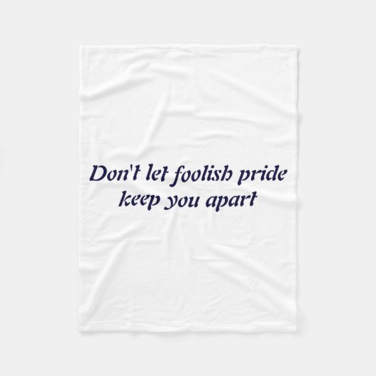 Dont Let Foolish Pride  Fleece Deken (Voorkant)