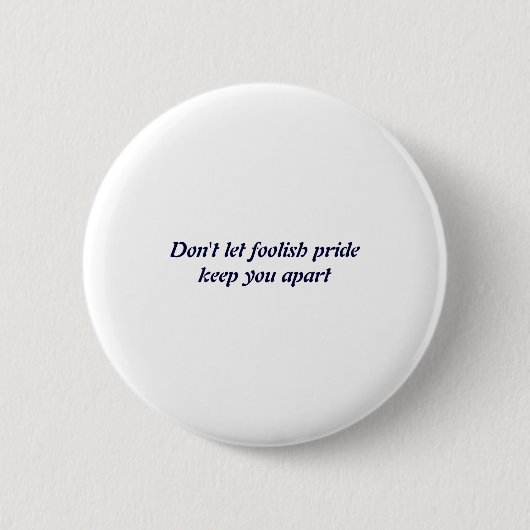 Dont Let Foolish Pride  Ronde Button 5,7 Cm (Voorkant)