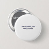Dont Let Foolish Pride  Ronde Button 5,7 Cm (Voorkant /achterkant)