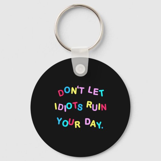 Don't Let Idiots Ruin Your Day Funny Sarcasm Humor Sleutelhanger (Voorkant)