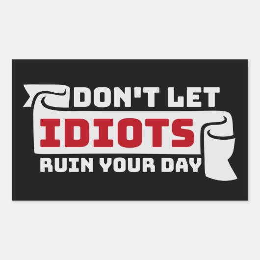 Don't Let Idiots Ruin Your Day Funny Sarcastic Fun Rechthoekige Sticker (Voorkant)