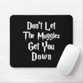 Don't Let Muggles Get You Down, Funny Quote  Muismat (Met muis)