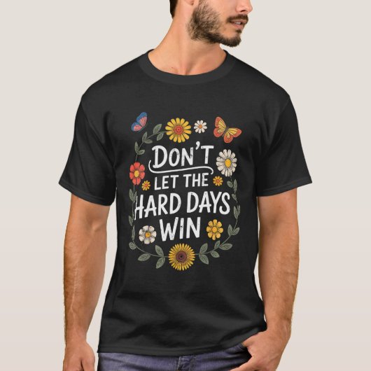 Don't Let The Hard Days Win Insrational Motivation T-shirt (Voorkant)