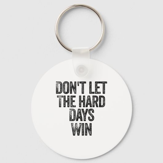 Don't Let The Hard Days Win Motivational  Sleutelhanger (Voorkant)